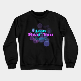 Cochlear | I can hear you. I'm just not listening | Deaf Crewneck Sweatshirt